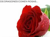 dragones comen rosas…