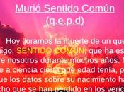 MURIO SENTIDO COMÚN (q.e.p.d).