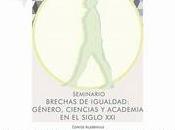 Seminario "Brechas Igualdad: Género, Ciencias Academia Siglo XXI".