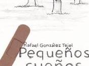 “Pequeños sueños gravemente heridos”, Rafael González Tejel. Lucidez cruce caminos.