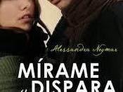 Reseña literaria Mírame dispara, Alessandra Neymar