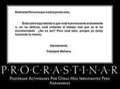 vuelto procrastinadora así.