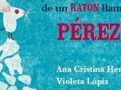 Reseña Culturamas: asombrosa verdadera historia ratón llamado Pérez' Cristina Herreros Voleta Lópiz