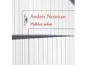 Lectura junio: “Hablar solos” Andrés Neuman.