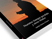 "Nuestro tiempo perdido otros relatos", Adrián Chávez Pizarro