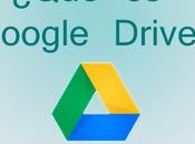 ¿Sabes Google Drive para sirve?