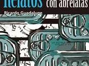 Ricardo guadalupe, “relatos abrelatas”: reseña libro martín carril