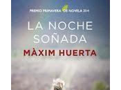 Máxim Huerta: Noche Soñada Premio Primavera Novela 2014)