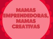 trata "Mamás Emprendedoras, Mamás Creativas"