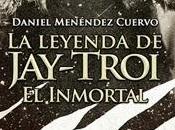 Leyenda Jay-Troi Inmortal Daniel Menéndez Cuervo