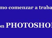 Cómo comenzar trabajar Photoshop