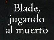 [RESEÑA] Blade, jugando muerto Bowler
