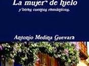 mujer hielo... otros cuentos románticos (Antonio Medina Guevara)