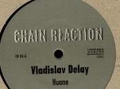 Vladislav Delay: Huone (1999) Ranta (2000) Chain Reaction