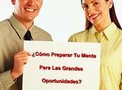 ¿Cómo preparar mente para grandes oportunidades?