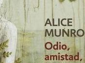 "Odio, amistad, noviazgo, amor, matrimonio", Alice Munro: relatos deliciosos para profundizar maneras amar