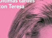 Últimas tardes Teresa