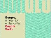 Jorge Luís Borges bajo lúcida mirada Beatriz Sarlo