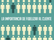 importancia fidelizar clientes