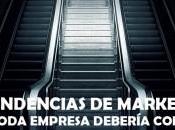 tendencias marketing toda empresa debería tomar cuenta