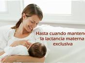 ¿Hasta cuando mantener lactancia materna exclusiva?