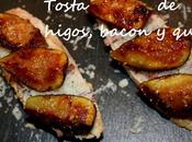 Tosta higos, bacon queso