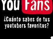 YouFans: ¿Cuánto sabes youtubers favoritos?