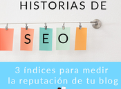 Historias Seo: Índices para medir reputación blog