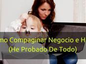 Cómo compagino negocio hijos pequeños probado todo)