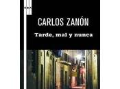 Carlos Zanón Tarde, nunca (reseña)