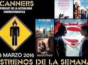 Estrenos Semana Marzo 2016 Especial Batman Superman, Podcast Scanners