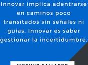 Innovar implica adentrarse caminos poco transitados…