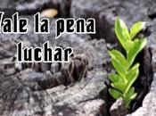 Vale pena luchar