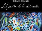 Tatiana Mantilla-La pasión abstracción