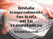 Instala Temporalmente Fonts Computadora