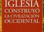 Cómo Iglesia construyó civilización occidental