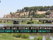 Ruta Ciudades Fortificadas: ¿Qué Badajoz?