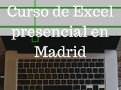 Curso presencial Excel Madrid: razones para hacerlo