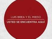 Luis Brea Miedo estrenan Usted encuentra aquí