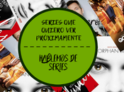 Series quiero próximamente Hablemos series