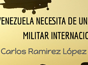 Venezuela necesita coalición militar internacional