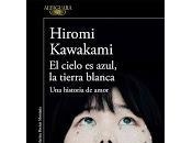 cielo azul, tierra blanca. Hiromi Kawakami