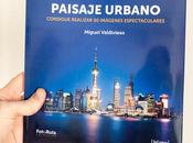 ‘Paisaje Urbano’, libro práctico para aprender realizar fotos espectaculares ciudad
