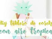 Diy: tablero corcho aire tropical