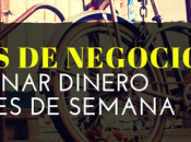 Ideas Negocios para Ganar Dinero Fines Semana