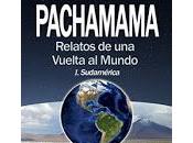 Pachamama: relatos vuelta mundo Sudamérica Iván Clemente Erika Campdepadrós