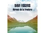 Héroes frontera. Dave Eggers