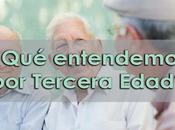 ¿Qué entendemos Tercera Edad?