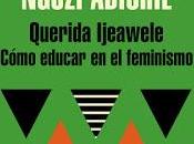 Querida ijeawele (cómo educar feminismo) todos deberíamos feministas