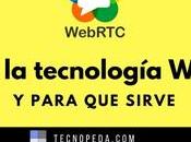¿Que tecnología WebRTC cómo funciona?